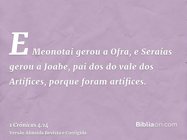 E Meonotai gerou a Ofra, e Seraías gerou a Joabe, pai dos do vale dos Artífices, porque foram artífices.
