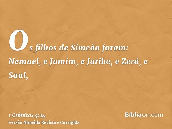 Os filhos de Simeão foram: Nemuel, e Jamim, e Jaribe, e Zerá, e Saul,