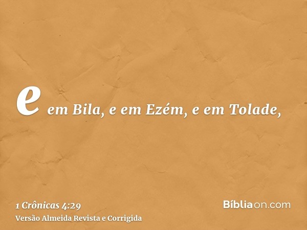 e em Bila, e em Ezém, e em Tolade,