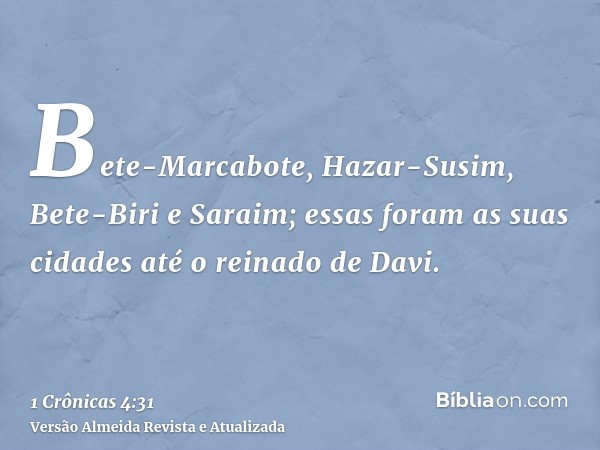 Bete-Marcabote, Hazar-Susim, Bete-Biri e Saraim; essas foram as suas cidades até o reinado de Davi.