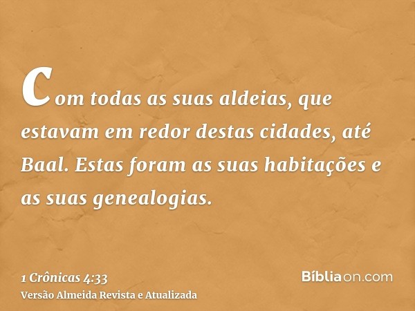 com todas as suas aldeias, que estavam em redor destas cidades, até Baal. Estas foram as suas habitações e as suas genealogias.