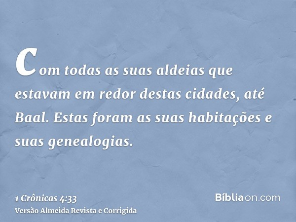 com todas as suas aldeias que estavam em redor destas cidades, até Baal. Estas foram as suas habitações e suas genealogias.