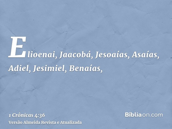 Elioenai, Jaacobá, Jesoaías, Asaías, Adiel, Jesimiel, Benaías,