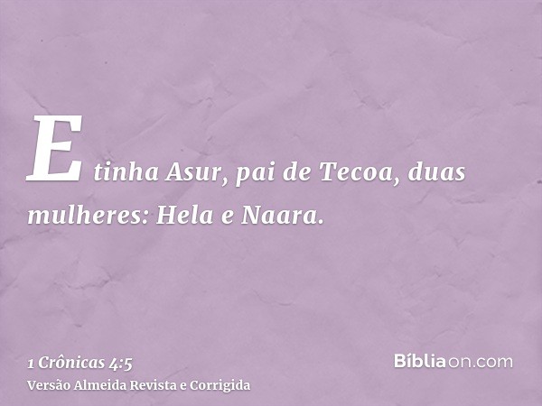 E tinha Asur, pai de Tecoa, duas mulheres: Hela e Naara.