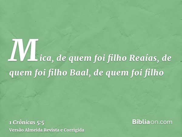 Mica, de quem foi filho Reaías, de quem foi filho Baal, de quem foi filho