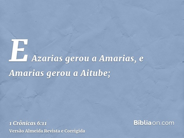 E Azarias gerou a Amarias, e Amarias gerou a Aitube;