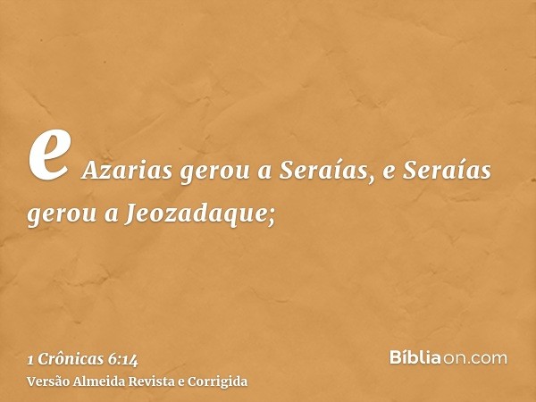 e Azarias gerou a Seraías, e Seraías gerou a Jeozadaque;