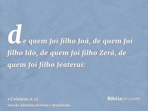 de quem foi filho Joá, de quem foi filho Ido, de quem foi filho Zerá, de quem foi filho Jeaterai: