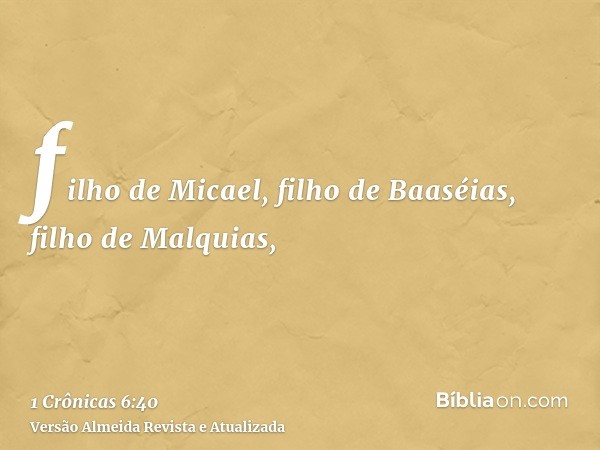 filho de Micael, filho de Baaséias, filho de Malquias,