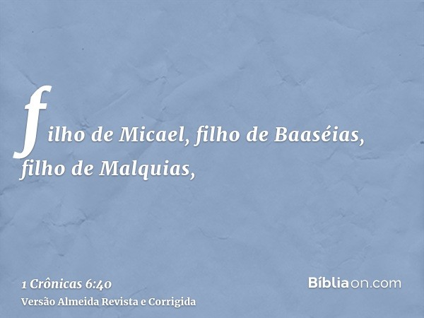 filho de Micael, filho de Baaséias, filho de Malquias,