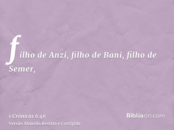 filho de Anzi, filho de Bani, filho de Semer,
