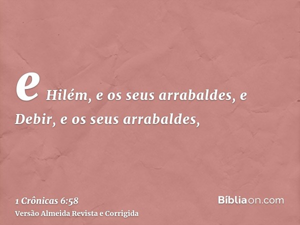 e Hilém, e os seus arrabaldes, e Debir, e os seus arrabaldes,