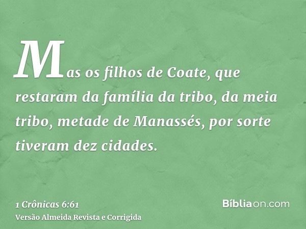 Mas os filhos de Coate, que restaram da família da tribo, da meia tribo, metade de Manassés, por sorte tiveram dez cidades.
