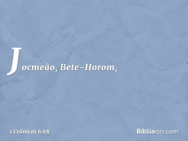 Jocmeão, Bete-Horom, -- 1 Crônicas 6:68