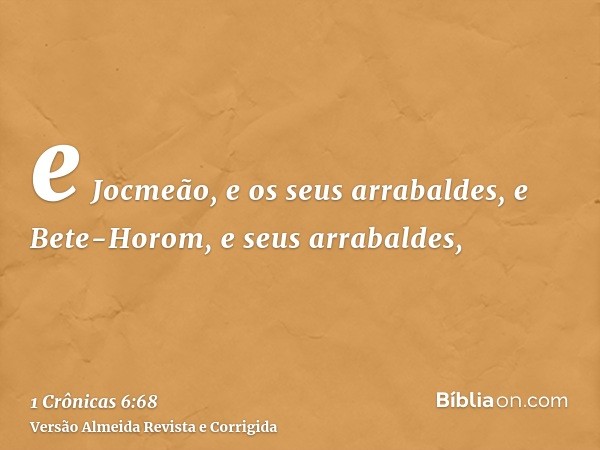 e Jocmeão, e os seus arrabaldes, e Bete-Horom, e seus arrabaldes,