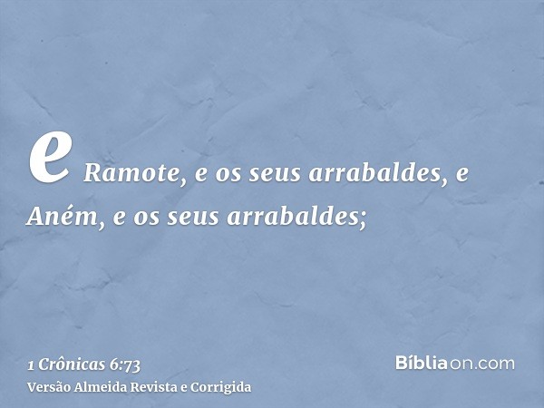 e Ramote, e os seus arrabaldes, e Aném, e os seus arrabaldes;