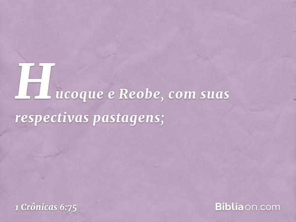 Hucoque e Reobe, com suas respectivas pastagens; -- 1 Crônicas 6:75