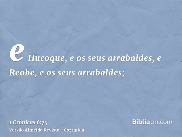 e Hucoque, e os seus arrabaldes, e Reobe, e os seus arrabaldes;