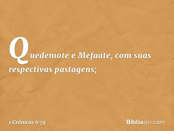 Quede­mote e Mefaate, com suas respectivas pastagens; -- 1 Crônicas 6:79