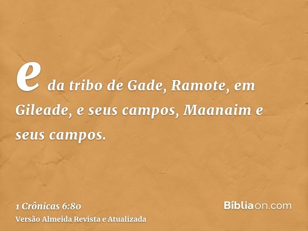 e da tribo de Gade, Ramote, em Gileade, e seus campos, Maanaim e seus campos.