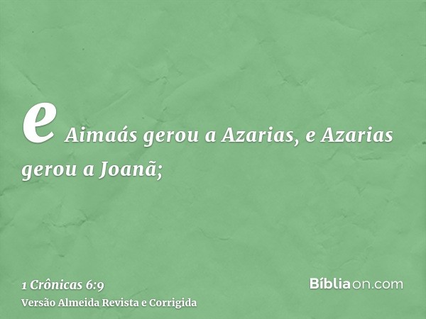e Aimaás gerou a Azarias, e Azarias gerou a Joanã;