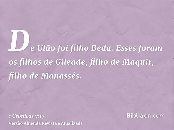 De Ulão foi filho Beda. Esses foram os filhos de Gileade, filho de Maquir, filho de Manassés.