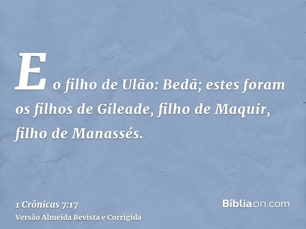 E o filho de Ulão: Bedã; estes foram os filhos de Gileade, filho de Maquir, filho de Manassés.