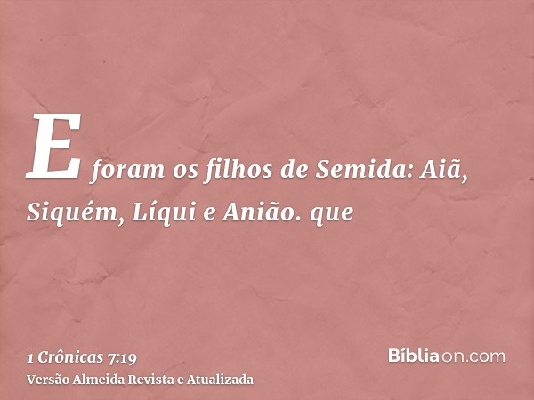 E foram os filhos de Semida: Aiã, Siquém, Líqui e Anião. que