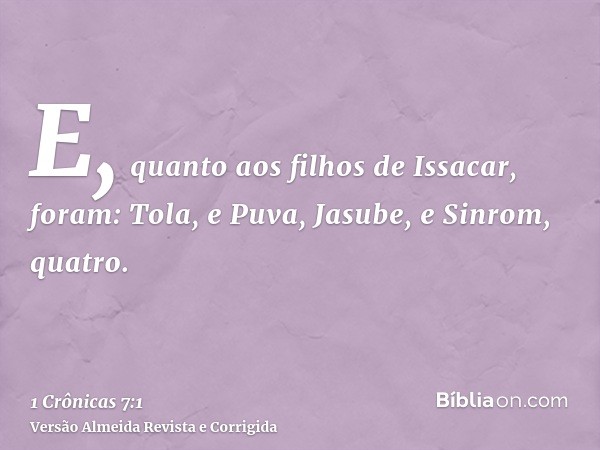 E, quanto aos filhos de Issacar, foram: Tola, e Puva, Jasube, e Sinrom, quatro.