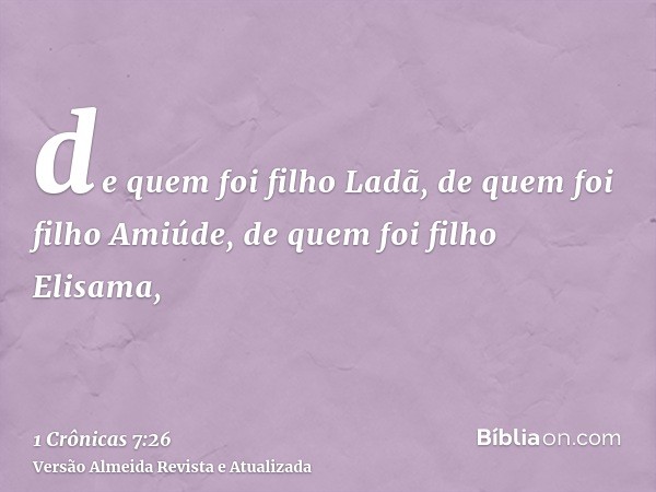 de quem foi filho Ladã, de quem foi filho Amiúde, de quem foi filho Elisama,