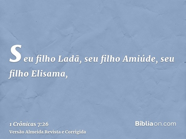 seu filho Ladã, seu filho Amiúde, seu filho Elisama,