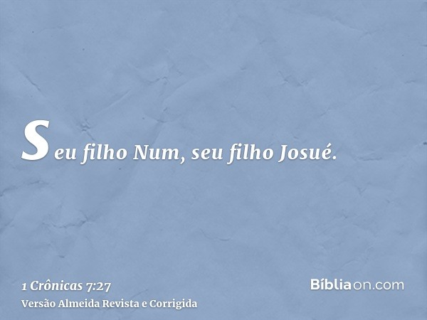 seu filho Num, seu filho Josué.