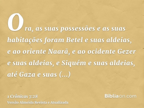 Ora, as suas possessões e as suas habitações foram Betel e suas aldeias, e ao oriente Naarã, e ao ocidente Gezer e suas aldeias, e Siquém e suas aldeias, até Ga