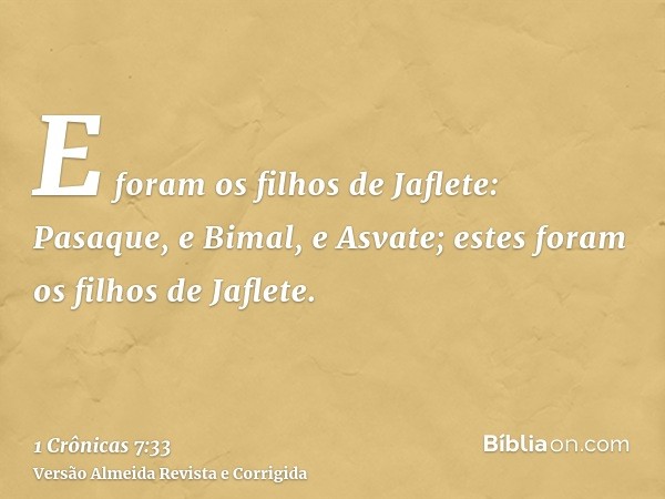 E foram os filhos de Jaflete: Pasaque, e Bimal, e Asvate; estes foram os filhos de Jaflete.