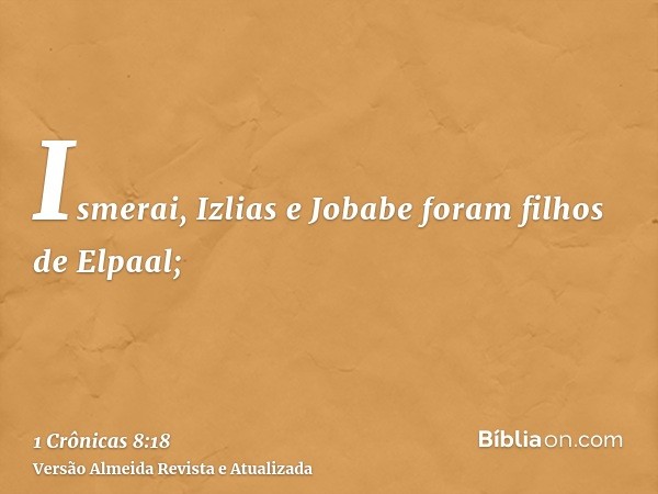 Ismerai, Izlias e Jobabe foram filhos de Elpaal;