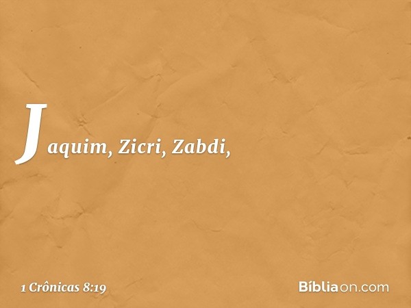 Jaquim, Zicri, Zabdi, -- 1 Crônicas 8:19