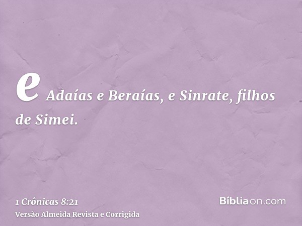 e Adaías e Beraías, e Sinrate, filhos de Simei.