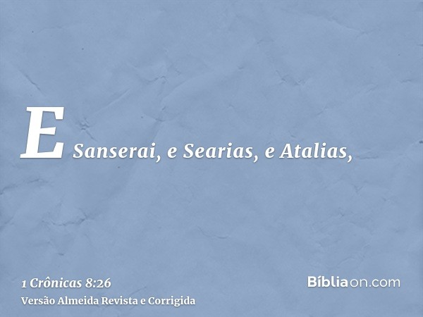 E Sanserai, e Searias, e Atalias,