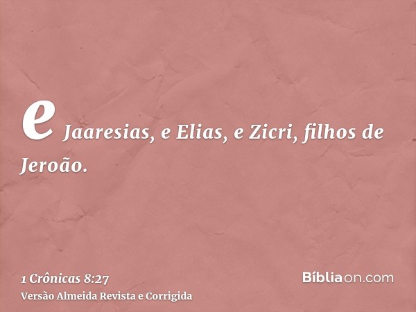 e Jaaresias, e Elias, e Zicri, filhos de Jeroão.