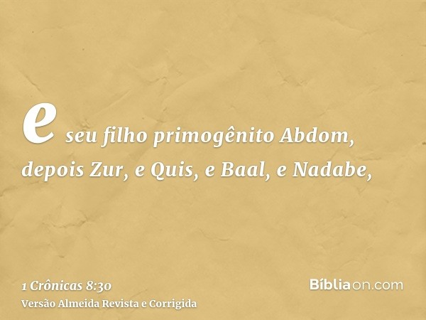 e seu filho primogênito Abdom, depois Zur, e Quis, e Baal, e Nadabe,