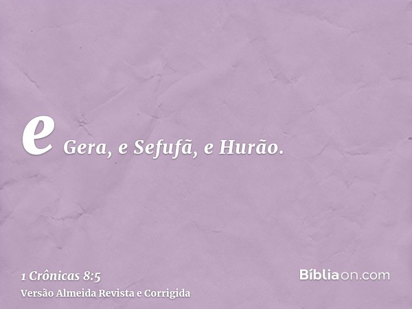 e Gera, e Sefufã, e Hurão.