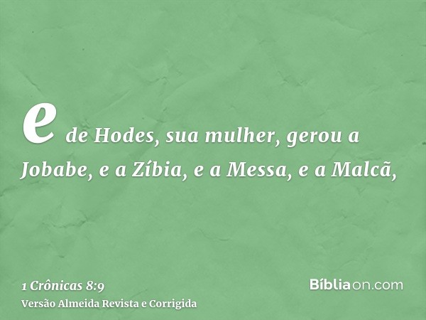 e de Hodes, sua mulher, gerou a Jobabe, e a Zíbia, e a Messa, e a Malcã,