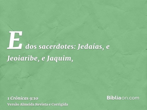 E dos sacerdotes: Jedaías, e Jeoiaribe, e Jaquim,