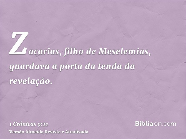 Zacarias, filho de Meselemias, guardava a porta da tenda da revelação.