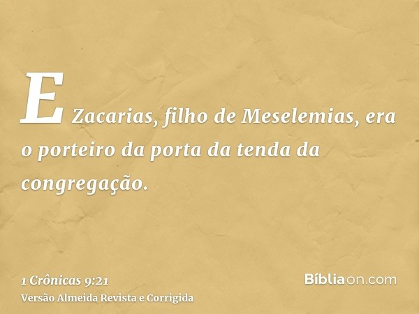 E Zacarias, filho de Meselemias, era o porteiro da porta da tenda da congregação.