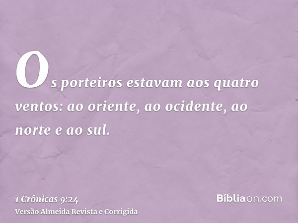 Os porteiros estavam aos quatro ventos: ao oriente, ao ocidente, ao norte e ao sul.