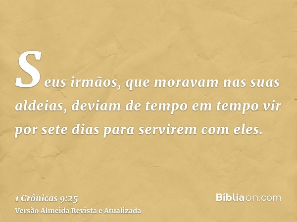 Seus irmãos, que moravam nas suas aldeias, deviam de tempo em tempo vir por sete dias para servirem com eles.