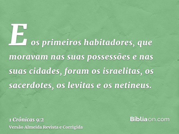 E os primeiros habitadores, que moravam nas suas possessões e nas suas cidades, foram os israelitas, os sacerdotes, os levitas e os netineus.