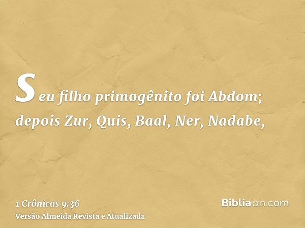 seu filho primogênito foi Abdom; depois Zur, Quis, Baal, Ner, Nadabe,