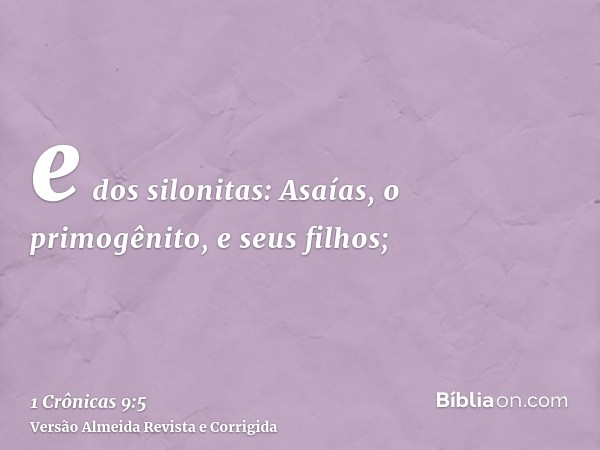 e dos silonitas: Asaías, o primogênito, e seus filhos;
